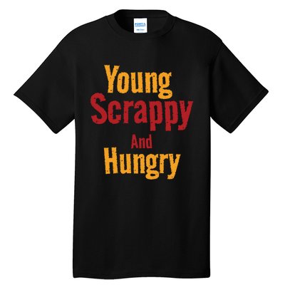 Young Scrappy And Hungry Tall T-Shirt