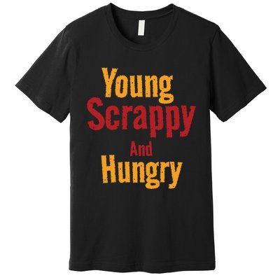 Young Scrappy And Hungry Premium T-Shirt