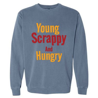 Young Scrappy And Hungry Garment-Dyed Sweatshirt