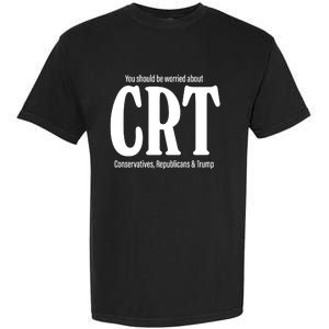 You Should Be Worried About Crt Conservatives Republicans And Trump Garment-Dyed Heavyweight T-Shirt