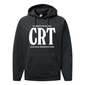 You Should Be Worried About Crt Conservatives Republicans And Trump Performance Fleece Hoodie