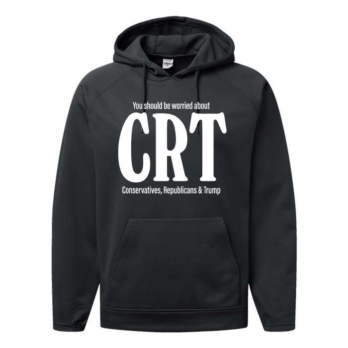 You Should Be Worried About Crt Conservatives Republicans And Trump Performance Fleece Hoodie