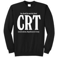 You Should Be Worried About Crt Conservatives Republicans And Trump Sweatshirt