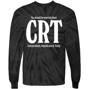 You Should Be Worried About Crt Conservatives Republicans And Trump Tie-Dye Long Sleeve Shirt