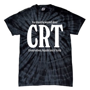 You Should Be Worried About Crt Conservatives Republicans And Trump Tie-Dye T-Shirt