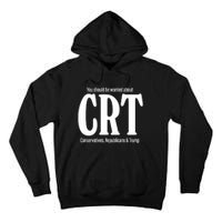 You Should Be Worried About Crt Conservatives Republicans And Trump Tall Hoodie