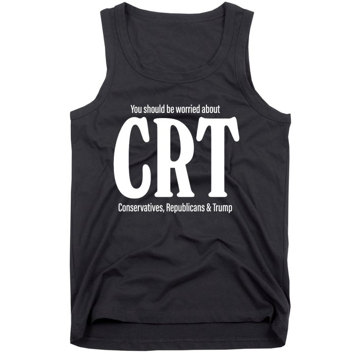 You Should Be Worried About Crt Conservatives Republicans And Trump Tank Top