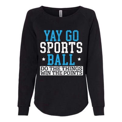 Yay Sports Ball Do The Things Win The Points Sport Player Gift Womens California Wash Sweatshirt