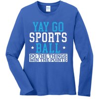 Yay Sports Ball Do The Things Win The Points Sport Player Gift Ladies Long Sleeve Shirt