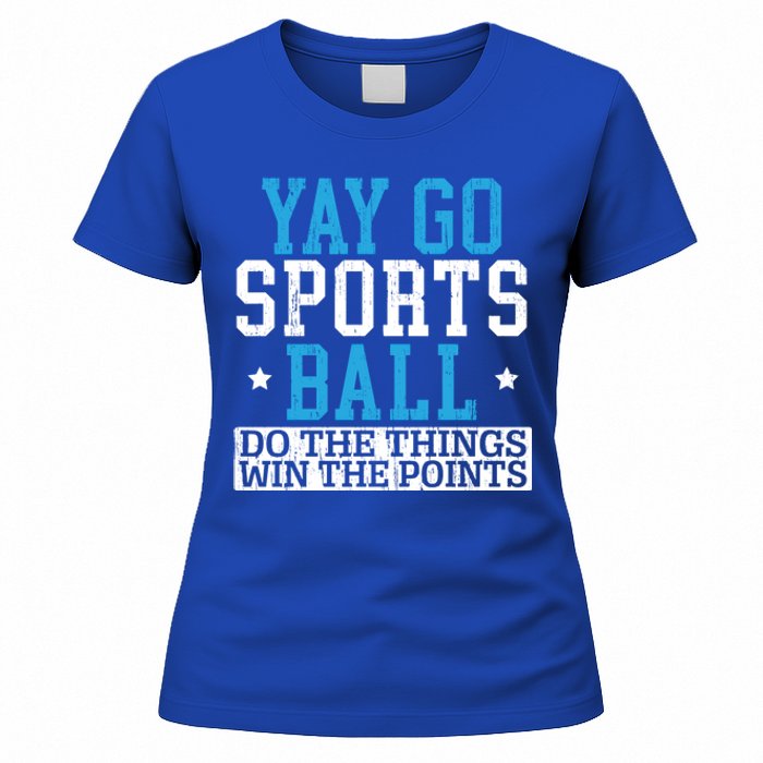 Yay Sports Ball Do The Things Win The Points Sport Player Gift Women's T-Shirt