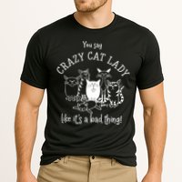 You Say Crazy Cat Lady Like ItS A Bad Thing Meaningful Gift Cooling Performance Crew T-Shirt