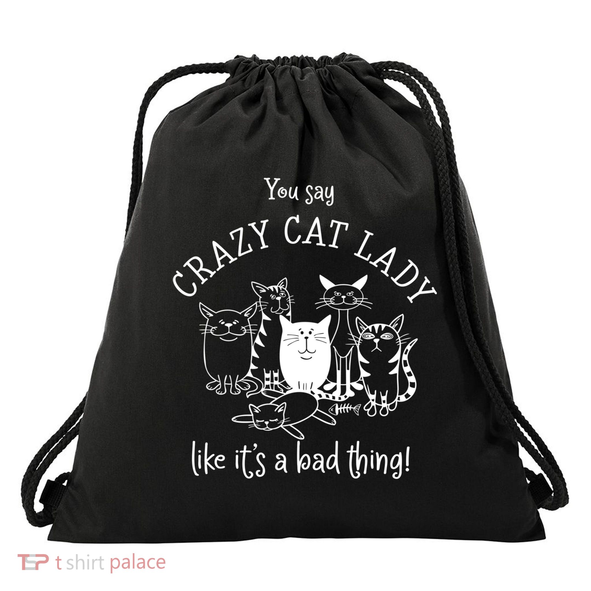 You Say Crazy Cat Lady Like ItS A Bad Thing Meaningful Gift Drawstring Bag