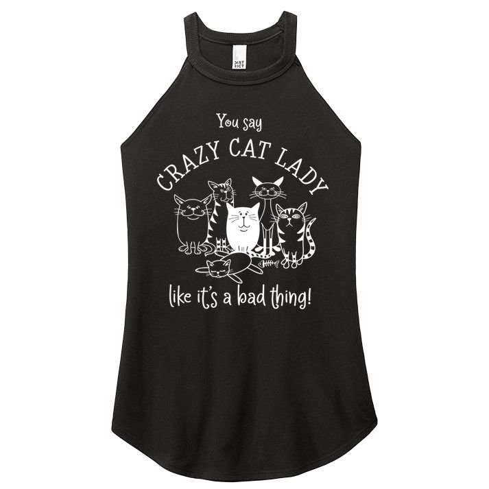 You Say Crazy Cat Lady Like ItS A Bad Thing Meaningful Gift Women's Perfect Tri Rocker Tank