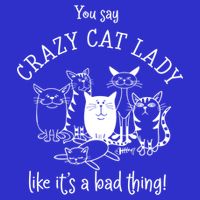 You Say Crazy Cat Lady Like ItS A Bad Thing Meaningful Gift Button
