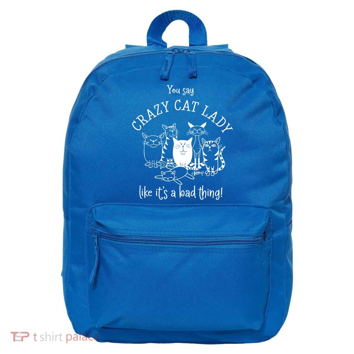 You Say Crazy Cat Lady Like ItS A Bad Thing Meaningful Gift 16 in Basic Backpack