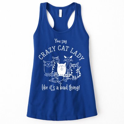 You Say Crazy Cat Lady Like ItS A Bad Thing Meaningful Gift Womens Tank Top