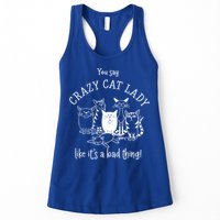 You Say Crazy Cat Lady Like ItS A Bad Thing Meaningful Gift Womens Tank Top