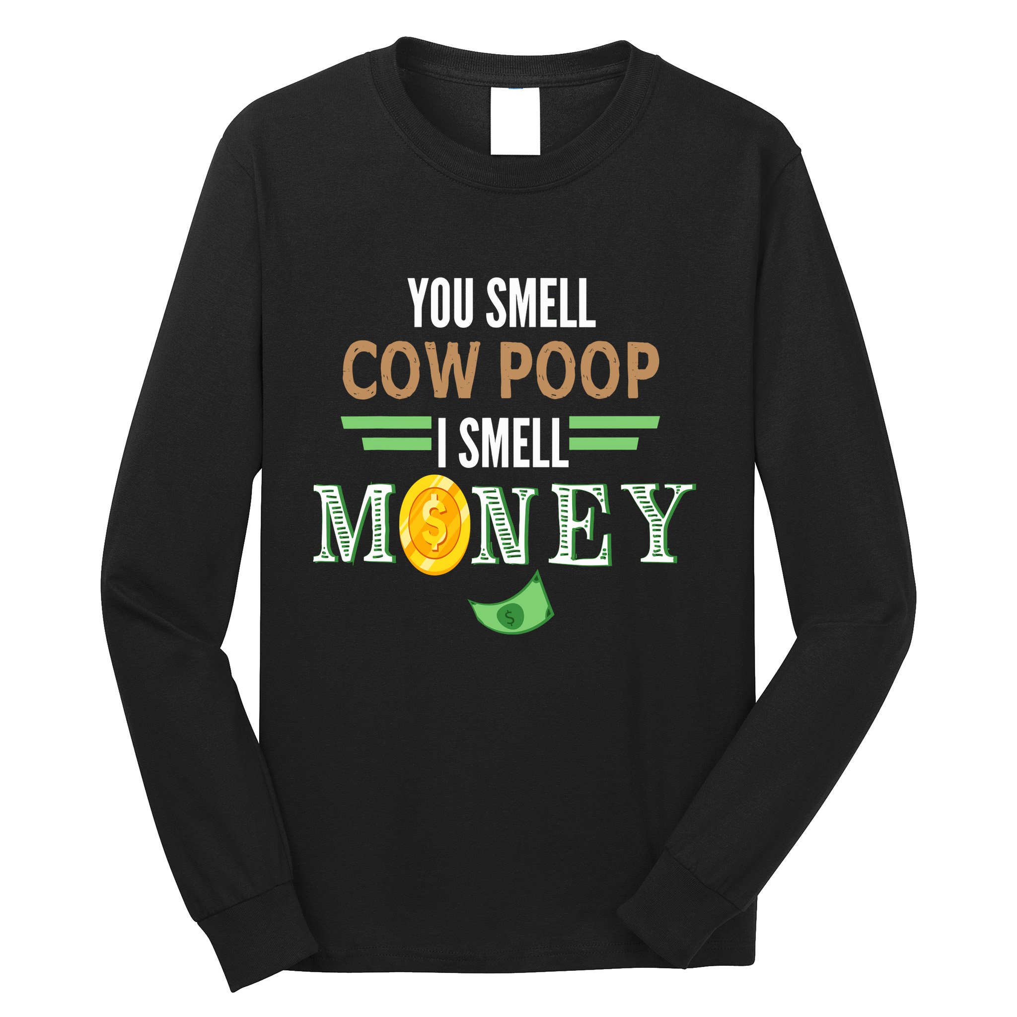 You Smell Cow Poop I Smell Money Farmers Cow Funny Long Sleeve Shirt