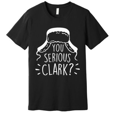 You Serious Clark National Lampoons Christmas Vacation Cousin Eddie Funny Premium T-Shirt