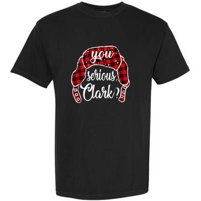 You Serious Clark Funny Christmas Garment-Dyed Heavyweight T-Shirt