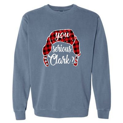 You Serious Clark Funny Christmas Garment-Dyed Sweatshirt