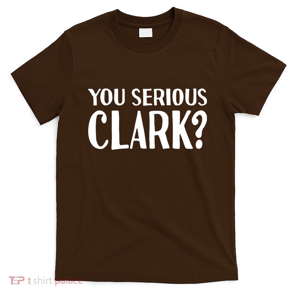You Serious Clark T-Shirt