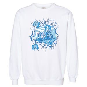 You're So Cool Ice Gift Garment-Dyed Sweatshirt