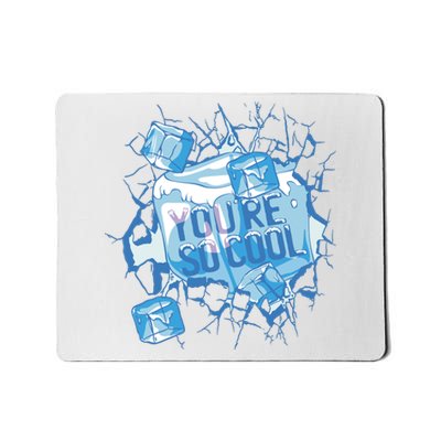 You're So Cool Ice Gift Mousepad