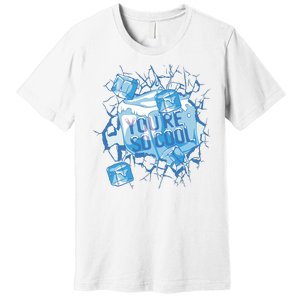 You're So Cool Ice Gift Premium T-Shirt