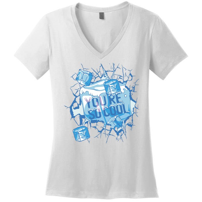 You're So Cool Ice Gift Women's V-Neck T-Shirt