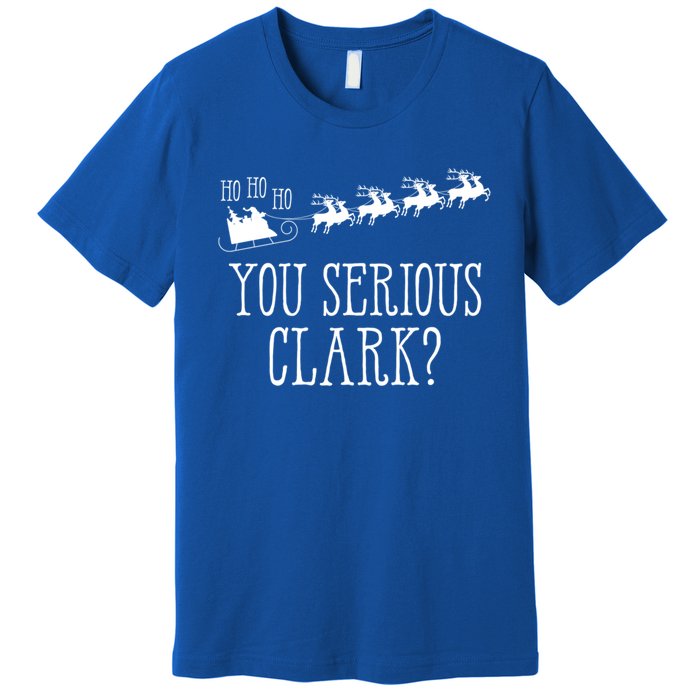 You Serious Clark Santa Claus Reindeer Sleigh Xmas Holiday Gift Premium T-Shirt