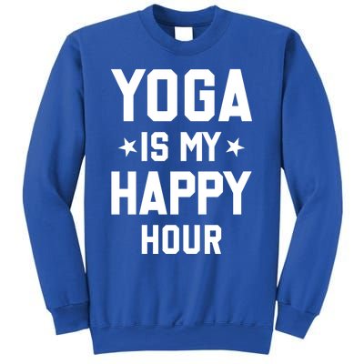 Yoga Saying Cool Gift Yoga Is My Happy Hour Gift Sweatshirt