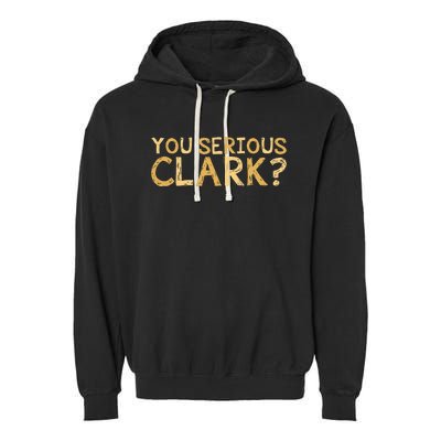 You Serious Clark Funny Christmas Vacation Garment-Dyed Fleece Hoodie