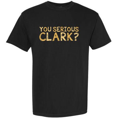 You Serious Clark Funny Christmas Vacation Garment-Dyed Heavyweight T-Shirt