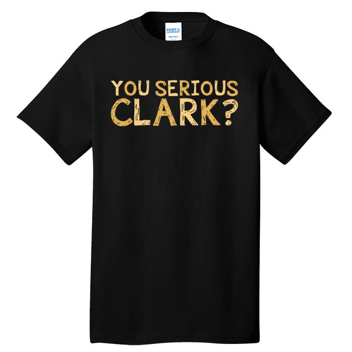 You Serious Clark Funny Christmas Vacation Tall T-Shirt