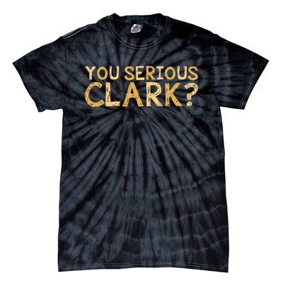 You Serious Clark Funny Christmas Vacation Tie-Dye T-Shirt