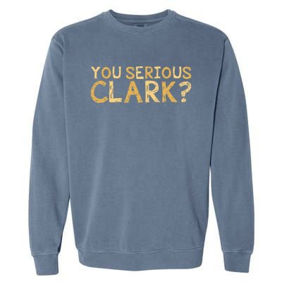 You Serious Clark Funny Christmas Vacation Garment-Dyed Sweatshirt