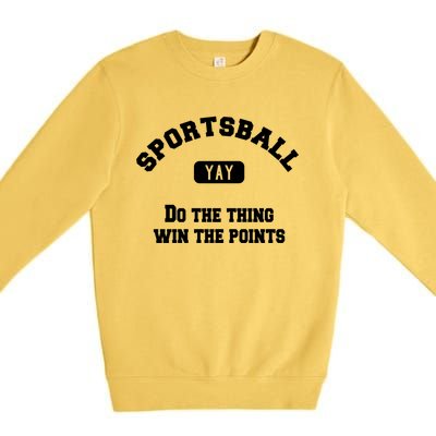 Yay Sportsball Do The Thing Win The Points Funny Sport Gift Premium Crewneck Sweatshirt