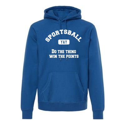 Yay Sportsball Do The Thing Win The Points Funny Sport Gift Premium Hoodie