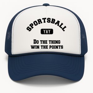 Yay Sportsball Do The Thing Win The Points Funny Sport Gift Trucker Hat