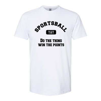 Yay Sportsball Do The Thing Win The Points Funny Sport Gift Softstyle CVC T-Shirt