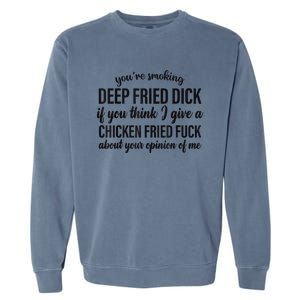 You're Smoking Deep Fried Dick If You Think Garment-Dyed Sweatshirt