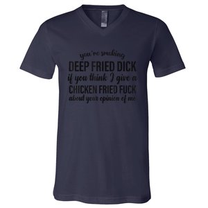 You're Smoking Deep Fried Dick If You Think V-Neck T-Shirt