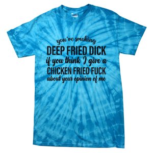 You're Smoking Deep Fried Dick If You Think Tie-Dye T-Shirt