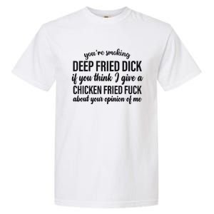 You're Smoking Deep Fried Dick If You Think Garment-Dyed Heavyweight T-Shirt