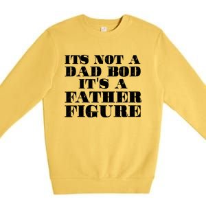 You Say Dad Bod I Say Father Figure Gift Premium Crewneck Sweatshirt