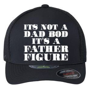 You Say Dad Bod I Say Father Figure Gift Flexfit Unipanel Trucker Cap