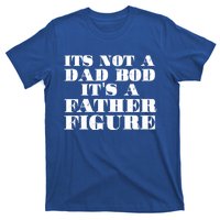 You Say Dad Bod I Say Father Figure Gift T-Shirt