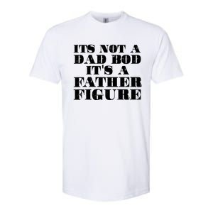 You Say Dad Bod I Say Father Figure Gift Softstyle CVC T-Shirt