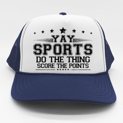 Yay Sports Do The Thing Score The Points Trucker Hat